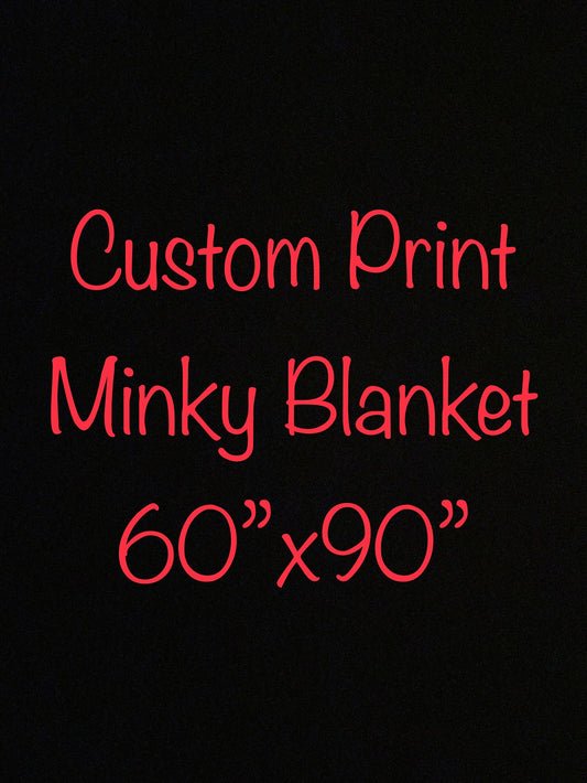 Custom Print Minky Blanket 60”x90”